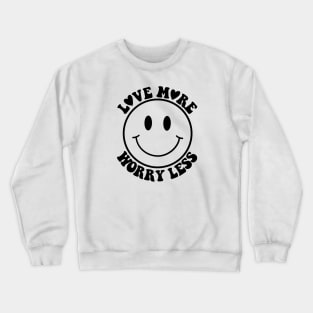 Love More, Worry Less Crewneck Sweatshirt